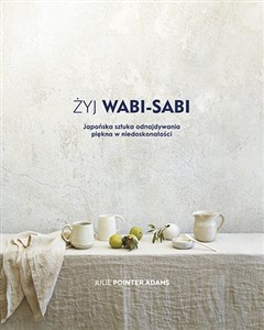 Obrazek Żyj wabi-sabi Japońska sztuka odnajdywania piękna w niedoskonałości