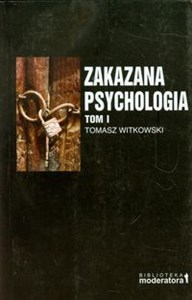 Picture of Zakazana psychologia Tom 1 Pomiędzy nauką a szarlatanerią.
