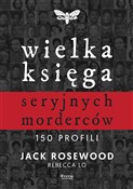 Show details for Wielka księga seryjnych morderców. 150 profili Wielka ksi... - Jack Rosewood, Rebecca Lo -  foreign books in polish