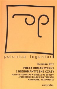 Picture of Poeta romantyczny i nieromantyczne czasy Juliusz Słowacki w drodze do Europy - pamiętniki polskie na tropach narodowej tożsamości