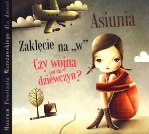 Obrazek Muzeum Powstania Warszawskiego dla dzieci - Asiunia. Czy wojna jest dla dziewczyn? Zaklęcie na `W` (książka audio)
