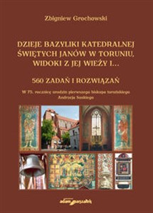 Picture of Dzieje bazyliki katedralnej świętych Janów w Toruniu widoki z jej wieży i...560 zadań i rozwiązań