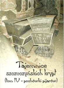 Picture of Tajemnice szczuczyńskich krypt Tom 4 Pochówki pijarów