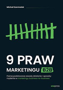 Picture of 9 praw marketingu B2B Poznaj podstawowe zasady działania i sposoby myślenia w marketingu business-to-business