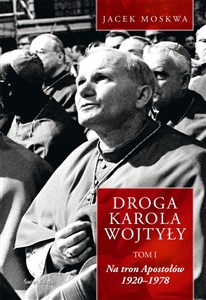 Picture of Droga Karola Wojtyły Tom 1 Na tron Apostołów 1920-1978