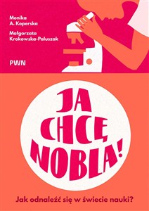 Obrazek Ja chcę Nobla! Jak odnaleźć się w świecie nauki?