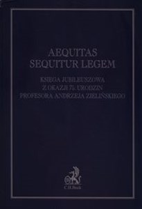 Obrazek Aequitas sequitur legem Księga jubileuszowa z okazji  75 urodzin Profesora Andrzeja Zielińskiego