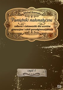 Obrazek Pamiętniki matematyczne Zadania i ciekawostki dla uczniów gimnazjów i szkół ponadgimnazjalnych