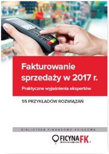 Picture of Fakturowanie sprzedaży w 2017 Praktyczne wyjaśnienia ekspertów 55 przykładów rozwiązań