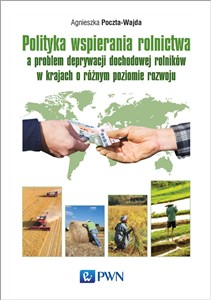 Picture of Polityka wspierania rolnictwa a problem deprywacji dochodowej rolników w krajach o różnym poziomie rozwoju