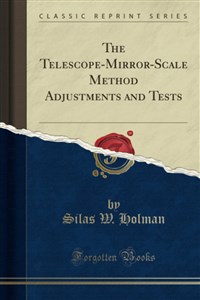 Picture of The Telescope-Mirror-Scale Method Adjustments and Tests (Classic Reprint)