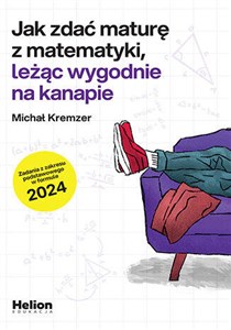 Picture of Jak zdać maturę z matematyki leżąc wygodnie na kanapie zadania z zakresu podstawowego w formule 2024