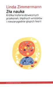 Picture of Zła nauka Krótka historia dziwacznych przekonań, błędnych wniosków i niewiarygodnie głupich teorii