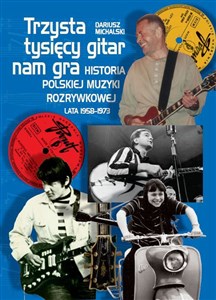 Obrazek Trzysta tysięcy gitar nam gra Historia polskiej muzyki rozrywkowej lata 1958-1973