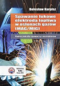 Obrazek Spawanie łukowe elektrodą topliwą w osłonach gazów Podręcznik dla spawaczy i instruktorów MAG/MIG