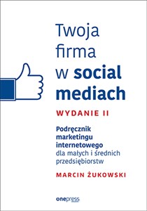 Picture of Twoja firma w social mediach Podręcznik marketingu internetowego dla małych i średnich przedsiębiorstw