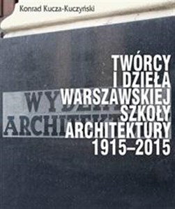Picture of Twórcy i dzieła Warszawskiej Szkoły Architektury..
