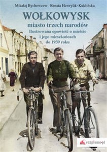 Obrazek Wołkowysk miasto trzech narodów Ilustrowana opowieść o mieście i jego mieszkańcach do 1939 roku