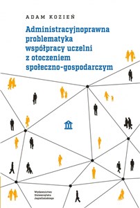 Obrazek Administracyjnoprawna problematyka współpracy uczelni z otoczeniem społeczno-gospodarczym