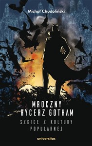 Obrazek Mroczny Rycerz Gotham - szkice z kultury popularnej