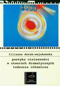 Obrazek Poetyka cielesności w utworach dramatycznych Tadeusza Różewicza