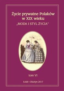 Obrazek Życie prywatne Polaków w XIX wieku Tom 6 Moda i styl życia