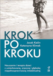 Obrazek Krok po kroku Nauczanie i terapia dzieci z umiarkowaną, znaczną i głęboką niepełnosprawnością intelektualną