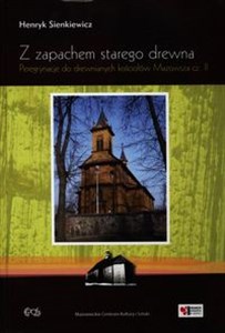 Obrazek Z zapachem starego drewna Peregrynacje do drewnianych kościołów Mazowsza cz. 2