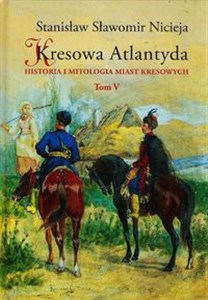Picture of Kresowa Atlantyda Tom V Historia i mitologia miast kresowych