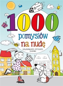 Picture of 1000 pomysłów na nudę Kolorowanie, czytanie, zabawa