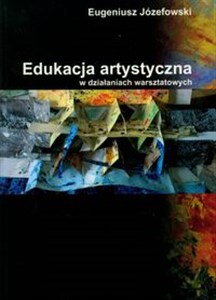 Picture of Edukacja artystyczna w działaniach warsztatowych na podstawie doświadczeń własnych