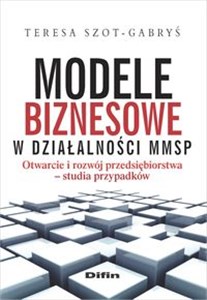 Picture of Modele biznesowe w działalności MMSP Otwarcie i rozwój przedsiębiorstwa. Studia przypadków