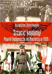 Obrazek Zrzucić kajdany! Powrót Bydgoszczy do Macierzy w 1920 r.