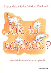 Picture of Jak to napisać? Przewodnik po trudnej sztuce pisania