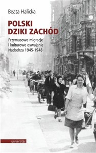 Picture of Polski Dziki Zachód Przymusowe migracje i kulturowe oswajanie Nadodrza 1945-1948