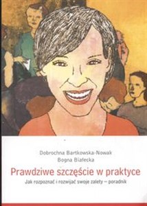 Obrazek Prawdziwe szczęście w praktyce Jak rozpoznać i rozwijać twoje zalety poradnik