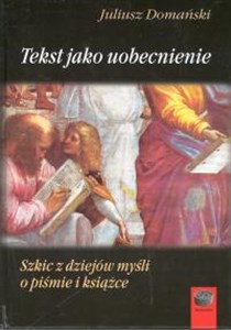 Picture of Tekst jako uobecnienie Szkic z dziejów myśli o piśmie i książce