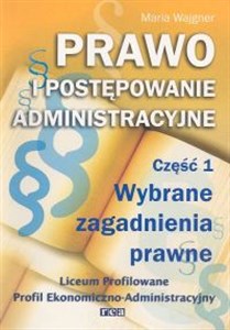 Picture of Prawo i postępowanie administracyjne Część 1 Wybrane zagadnienia prawne Podręcznik Liceum profilowane o profilu ekonomiczno-administracyjnym