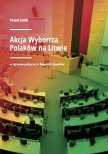 Picture of Akcja Wyborcza Polaków na Litwie w systemie politycznym Republiki Litewskiej