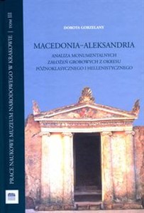 Obrazek Macedonia Aleksandria Analiza monumentalnych założeń grobowych z okresu późnoklasycznego i hellenistycznego