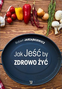 Picture of Jak jeść by zdrowo żyć