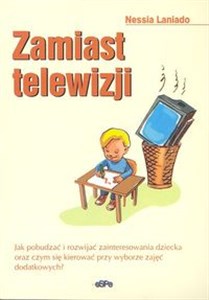 Obrazek Zamiast telewizji Jak pobudzać i rozwijać zainteresowania dziecka oraz czym się kierować przy wyborze zajęć dodatkowych