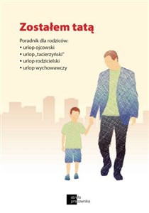 Obrazek Zostałem tatą Poradnik dla rodziców: urlop ojcowski, urlop "tacierzyński", urlop rodzicielski, urlop wychowawczy
