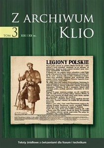Obrazek Z archiwum Klio Tom 3 XIX i XX wiek Teksty źródłowe z ćwiczeniami dla liceum i technikum