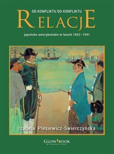 Obrazek Od konfliktu do konfliktu Relacje japońsko-amerykańskie w latach 1853-1941