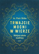 Trwajcie m... - Piotr Skiba -  books in polish 
