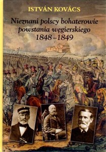 Picture of Nieznani polscy bohaterowie powstania węgierskiego 1848-1849