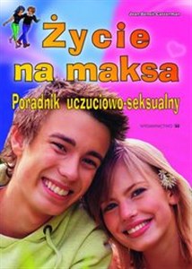 Picture of Życie na maksa Poradnik uczuciowo-seksualny