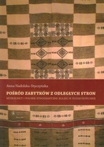 Picture of Pośród zabytków z odległych stron Muzealnicy i polskie etnograficzne kolekcje pozaeuropejskie