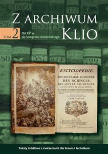 Picture of Z archiwum Klio Tom 2 Od XV w. do kongresu wiedeńskiego Teksty źródłowe z ćwiczeniami dla liceum i technikum